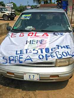 “ Ebola is real: Let’s stop the sprea[d] of Ebola.” This banner was displayed on the vehicle of the zonal head for the Kings Gray community near ELWA hospital in Monrovia, Liberia.
