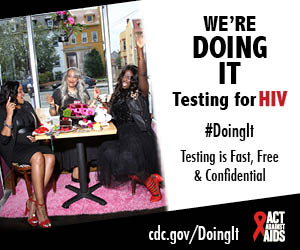 	Doing It banner.  A group of three women having an elaborate and fun-filled tea party in the window of a café. I’m Doing It. Testing for HIV. Testing is Fast, Free & Confidential. cdc.gov/DoingIt #DointIt HHS, CDC, Act Against AIDS