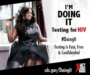 	Doing It banner.  An image of Charreah Jackson smiling and sitting at a table outside holding a pair of sunglasses. I’m Doing It. Testing for HIV. Testing is Fast, Free & Confidential. cdc.gov/DoingIt #DointIt HHS, CDC, Act Against AIDS
