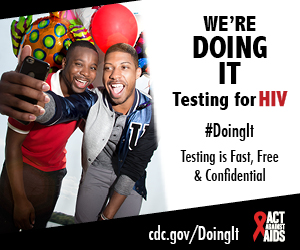 	Doing IT banner. Two men taking a smiling selfie with a cell phone, surrounded by balloons. We’re Doing It. Testing for HIV. Testing is Fast, Free & Confidential. cdc.gov/DoingIt #DoingIt Act Against AIDS