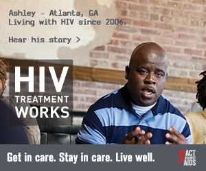CDC Campaign banner ad of Ashley, a person living with HIV since 2006 from Atlanta, Georgia: HIV Treatment Works. Get in Care. Stay in Care. Live Well. Hear his story at cdc.gov/HIVTreatmentWorks. A photo shows Ashley talking with friends.