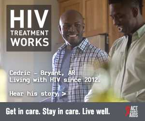 CDC Campaign banner of Cedric, a person living with HIV since 2012 from Bryant, Arkansas: HIV Treatment Works. Get in Care. Stay in Care. Live Well. Hear his story at cdc.gov/HIVTreatmentWorks.