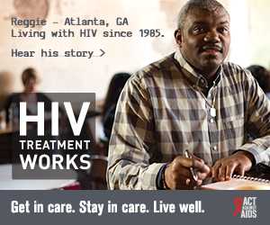 CDC Campaign banner ad of Reggie, a person living with HIV since 1985 from Atlanta, Georgia: HIV Treatment Works. Get in Care. Stay in Care. Live Well. Hear his story at  cdc.gov/HIVTreatmentWorks. A photo of Reggie sitting at a desk writing in a notebook.