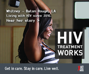 Banner ad of Whitney, a person living with HIV since 2010 from Baton Rouge, Louisiana. HIV Treatment Works. Get in Care. Stay in Care. Live Well. Hear her story.