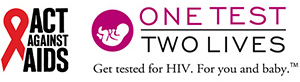One Test, Two Lives. Get tested for HIV. For you and baby.