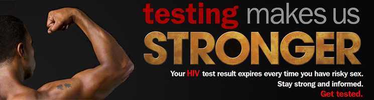 testing makes us stronger. You HIV test result expires every time you have risky sex. Stay strong and informed. Get tested.
