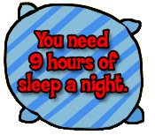 You need 9 hours of sleep a night