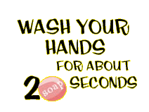 Wash your hands for 2 seconds