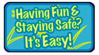 Having fun? Staying safe? It's easy