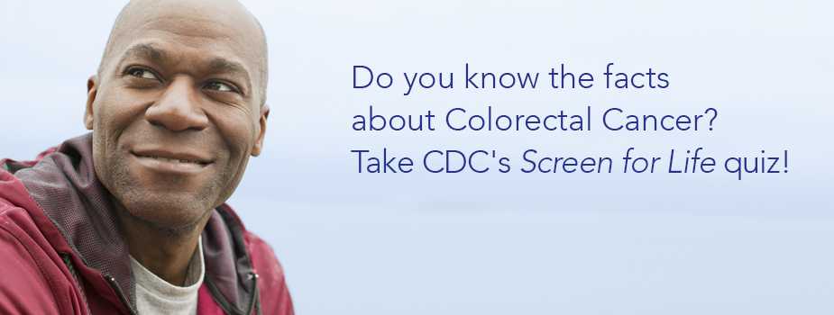 Do you know the facts about colorectal cancer? Take CDC's Screen for Life quiz!