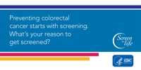 Preventing colorectal cancer starts with screening. What's your reason to get screened?