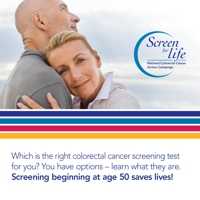 Which is the right colorectal cancer screening test for you? You have options; learn what they are. Screening beginning at age 50 saves lives!