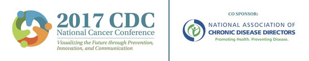 2017 CDC National Cancer Conference, Visualizing the Future through Prevention, Innovation, and Communication, co-sponsored by the National Association of Chronic Disease Directors, Promoting Health, Preventing Disease