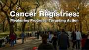 Cancer Registries: Measuring Progress. Targeting Action.