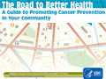 The Road to Better Health: A Guide to Promoting Cancer Prevention in Your Community
