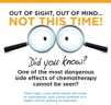 Out of sight, out of mind ... not this time! Did you know one of the most dangerous side effects of chemotherapy cannot be seen?