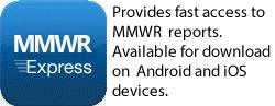 MMWR Express. Provides fast access to MMWR reports.