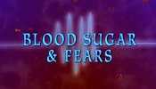 	blood sugar and fears