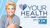 	Your Health with Joan Lunden.