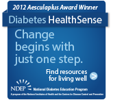2012 Aesculaplus Award Winner. Diabetes Healthsese. Change begind with just one step. Find resources for living well. National Diabetes Education Program.