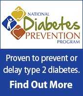 	National Diabetes Prevention Program. Proven to prevent or delay type 2 diabetes. Find out more