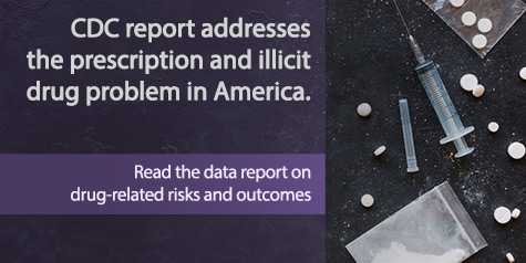 CDC report addresses the prescription and illicit drug problem in America. Read the data report on drug-related risks and outcomes.