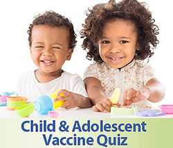 Click to take the Child and Adolescent Vaccine Quiz