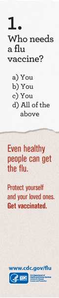 Learn about Who Needs A Flu Vaccine. 