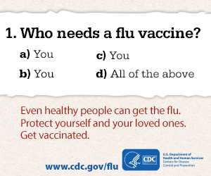Learn about Who Needs A Flu Vaccine. 