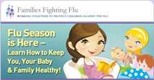 Families Fighting Flu, flu season is here. Learn how to keep you, your baby and family healthy.