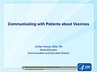 Communicating with Patients about Vaccines Presented by: JoEllen Wolicki, BSN, RN