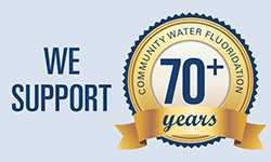 We Support 70+ Years - Community Water Fluoridation