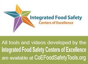 All tools and videos developed by the Integrated Food Safety Centers of Excellence are available at CoEFoodSafetyTools.org