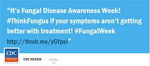 It's Fungal Disease Awareness Week! #ThinkFungus if your symptoms aren't getting better with treatment! 