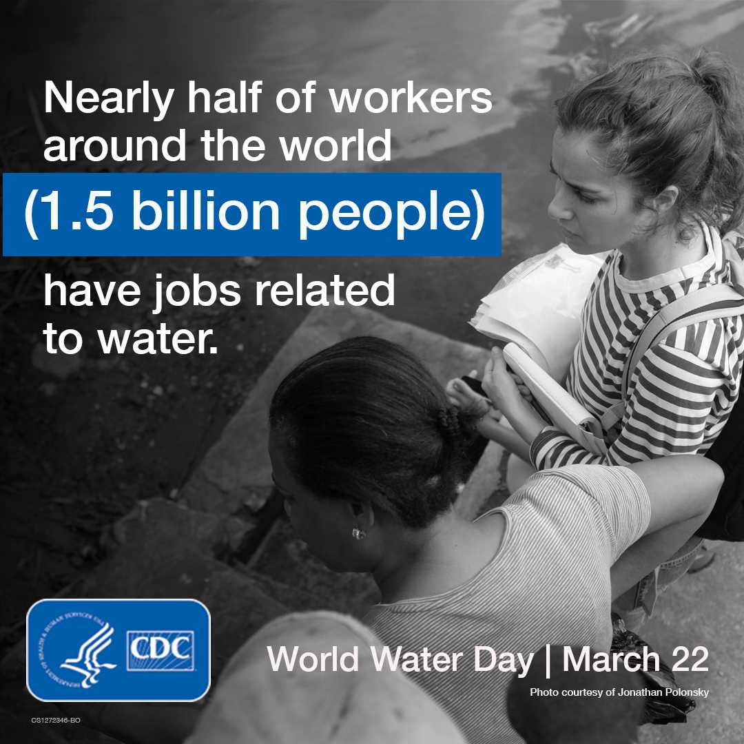 Nearly half the workers around the world (1.5 billion people) have jobs related to water. HHS logo, CDC logo. World Water Day, March 22. Photo of two women courtesy of Jonathan Polonsky.