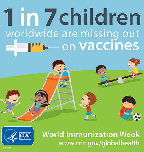 - 1 in 7 children are missing out on vaccines. World Immunization Week www.cdc.gov/globalhealth