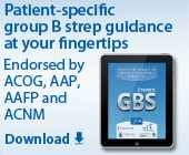 Patient-specific group B strep guidance at your fingertips. Endorsed by ACOC, AAP, AAFP and ACNM. Download.