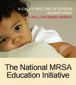 A child's first line of defense against MRSA: a well-informed parent. The National MRSA Education Initiative.