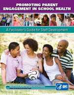 Promoting Parent Engagement in School Health: A Facilitator's Guide for Staff Development cover image