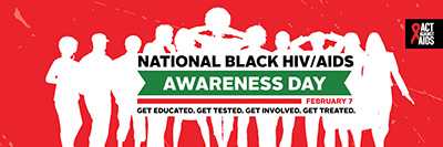 The National Black HIV/AIDS Awareness Day image is call to action to get educated, get tested, get involved and get treated.  National Black HIV/AIDS Awareness Day is overserved on February 7, 2017. 