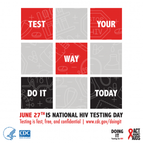  Test Your Way Do It Today.  June 27th is National HIV Testing Day. Testing is fast, free, and confidential www.cdc.gov/doingit