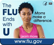 The FLU Ends with U. Moms make a difference. Learn more: www.flu.gov