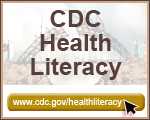 Health Literacy – www.cdc.gov/healthliteracy