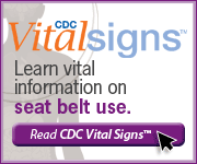 CDC Vital Signs – Learn vital information on seat belt use. Read Vital Signs…