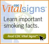 CDC Vital Signs™—Learn important smoking facts. Read CDC Vital Signs™…
