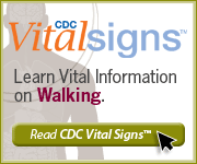 CDC Vital Signs Learn Vital Information on Walking. Read CDC Vital Signs.