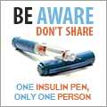 Be Aware Don't Share. One Insulin Pen, Only One Person.