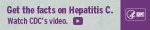 Long landscape campaign banner which reads, 'Get the facts on Hepatitis C. Watch CDC's video.'