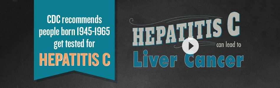 CDC recommends people born 1945-1965 get tested for Hepatitis C.  Hepatitis C can lead to Liver Cancer.