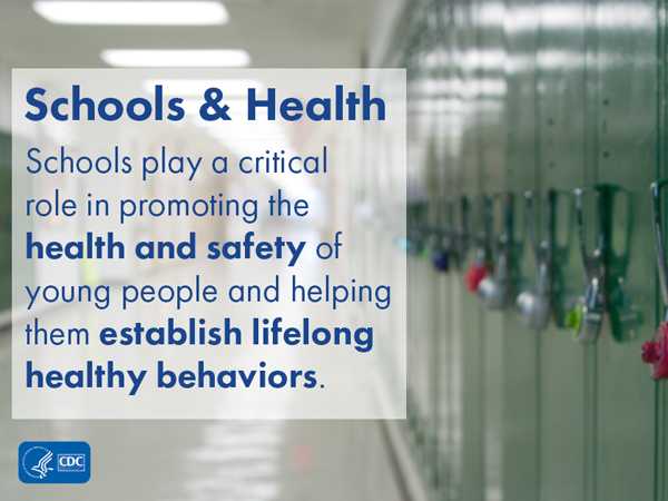 Schools play a critical role in promoting the health and safety of young people and helping them establish lifelong healthy behaviors.